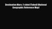 Destination Mars: 2 sided [Tubed] (National Geographic Reference Map) Read Online PDF