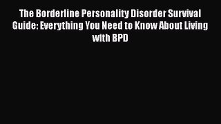 The Borderline Personality Disorder Survival Guide: Everything You Need to Know About Living