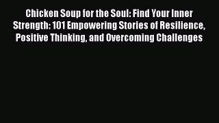 Chicken Soup for the Soul: Find Your Inner Strength: 101 Empowering Stories of Resilience Positive