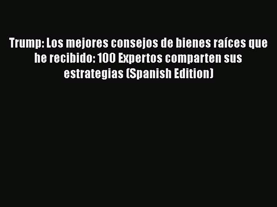 PDF Download Trump: Los mejores consejos de bienes raíces que he recibido: 100 Expertos comparten