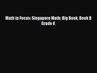 PDF Download Math in Focus: Singapore Math: Big Book Book B Grade K Download Online