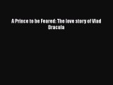 A Prince to be Feared: The love story of Vlad Dracula Read Online PDF