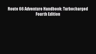 Route 66 Adventure Handbook: Turbocharged Fourth Edition  Free Books