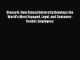 Disney U: How Disney University Develops the World's Most Engaged Loyal and Customer-Centric