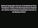 National Geographic Secrets of the National Parks: The Experts' Guide to the Best Experiences