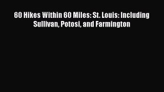 60 Hikes Within 60 Miles: St. Louis: Including Sullivan Potosi and Farmington  Free Books