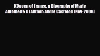 [PDF Download] [(Queen of France a Biography of Marie Antoinette )] [Author: Andre Castelot]