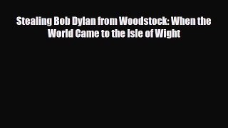 [PDF Download] Stealing Bob Dylan from Woodstock: When the World Came to the Isle of Wight