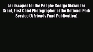 Landscapes for the People: George Alexander Grant First Chief Photographer of the National