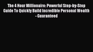 PDF Download The 4 Hour Millionaire: Powerful Step-by-Step Guide To Quickly Build Incredible