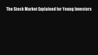 PDF Download The Stock Market Explained for Young Investors PDF Online