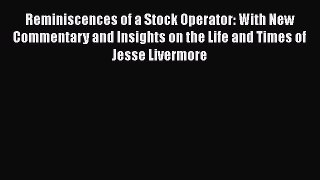 PDF Download Reminiscences of a Stock Operator: With New Commentary and Insights on the Life