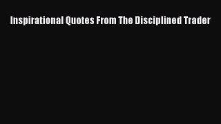 PDF Download Inspirational Quotes From The Disciplined Trader PDF Full Ebook