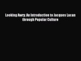 [PDF Download] Looking Awry: An Introduction to Jacques Lacan through Popular Culture [PDF]