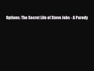 [PDF Download] Options: The Secret Life of Steve Jobs - A Parody [PDF] Online