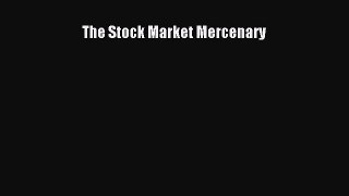 PDF Download The Stock Market Mercenary Read Online