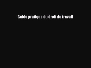 (PDF Télécharger) Guide pratique du droit du travail [PDF] en ligne
