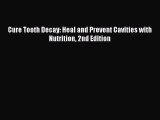 Cure Tooth Decay: Heal and Prevent Cavities with Nutrition 2nd Edition  PDF Download