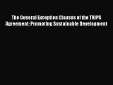 [PDF Download] The General Exception Clauses of the TRIPS Agreement: Promoting Sustainable