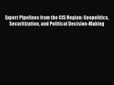 [PDF Download] Export Pipelines from the CIS Region: Geopolitics Securitization and Political