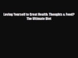 [PDF Download] Loving Yourself to Great Health: Thoughts & Food?The Ultimate Diet [PDF] Online