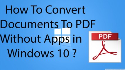How To Convert Documents To PDF Without Apps in Windows 10 ?