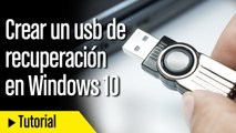 Cómo crear un USB de recuperación en Windows 10