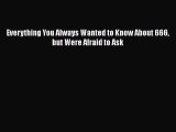 [PDF Download] Everything You Always Wanted to Know About 666 but Were Afraid to Ask [Download]