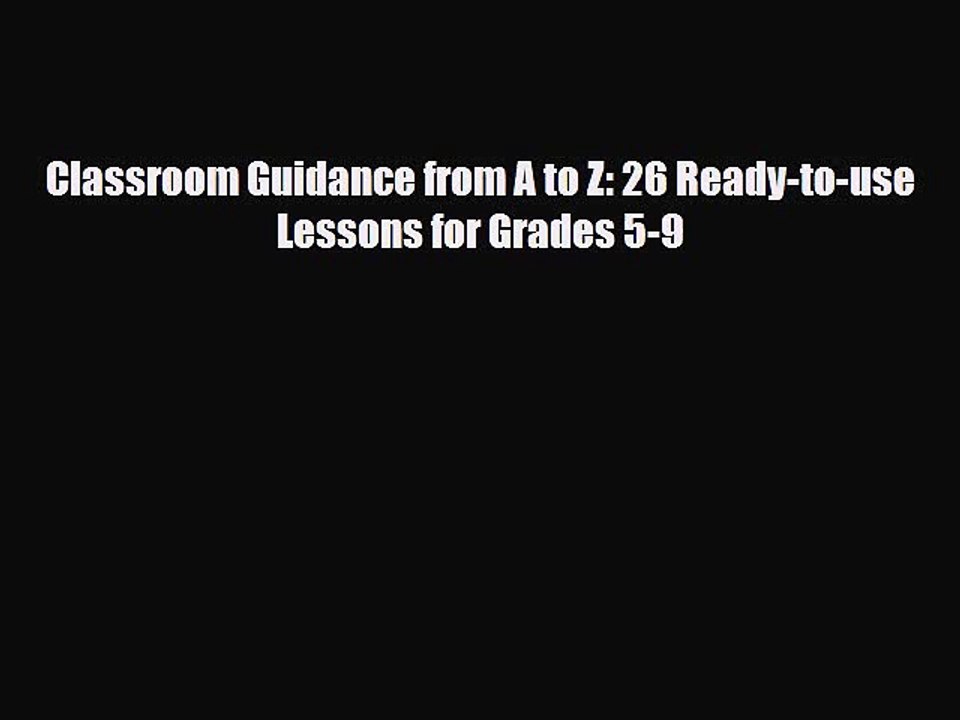 [PDF Download] Classroom Guidance from A to Z: 26 Ready-to-use Lessons for Grades 5-9 [Read]