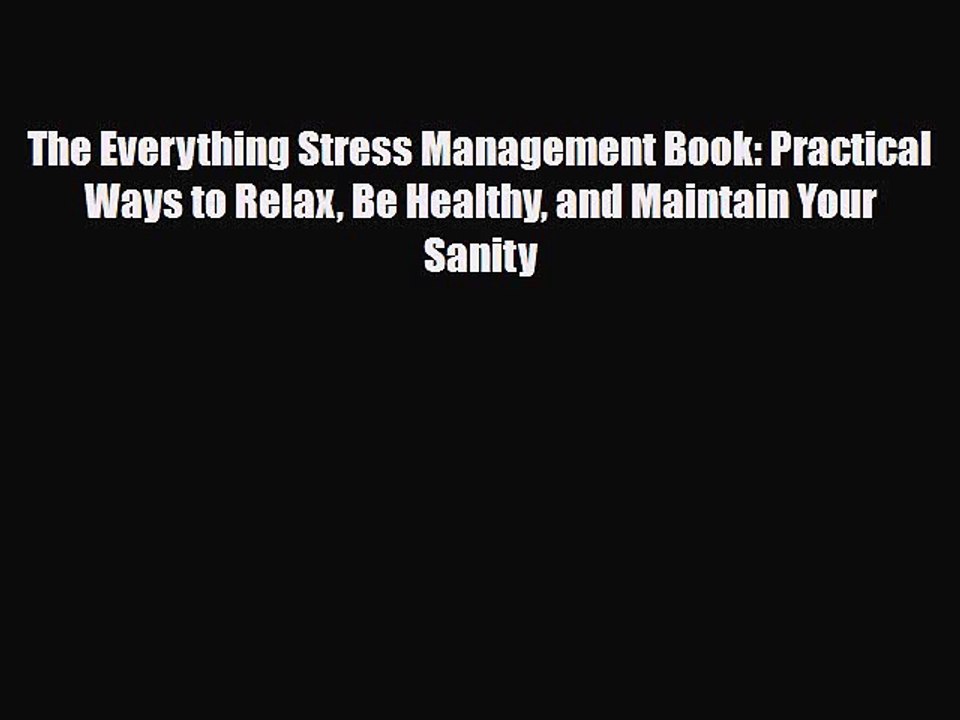 [PDF Download] The Everything Stress Management Book: Practical Ways to Relax Be Healthy and
