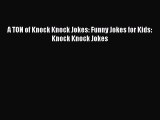 [PDF Download] A TON of Knock Knock Jokes: Funny Jokes for Kids: Knock Knock Jokes [PDF] Online