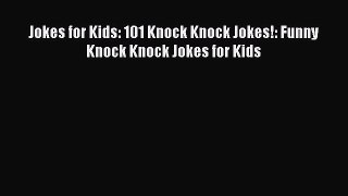 [PDF Download] Jokes for Kids: 101 Knock Knock Jokes!: Funny Knock Knock Jokes for Kids [Download]