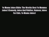 [PDF Download] Yo Mama Jokes Bible: The Worlds Best Yo Momma Jokes! (Comedy Jokes And Riddles
