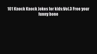 [PDF Download] 101 Knock Knock Jokes for kids:Vol.3 Free your funny bone [PDF] Online