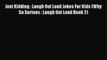 [PDF Download] Just Kidding : Laugh Out Loud Jokes For Kids (Why So Serious : Laugh Out Loud