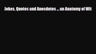 [PDF Download] Jokes Quotes and Anecdotes ... an Anatomy of Wit [PDF] Online