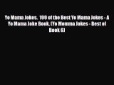 [PDF Download] Yo Mama Jokes.  199 of the Best Yo Mama Jokes - A Yo Mama Joke Book. (Yo Momma