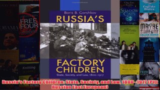 Download PDF  Russias Factory Children State Society and Law 18001917 Pitt Russian East European FULL FREE