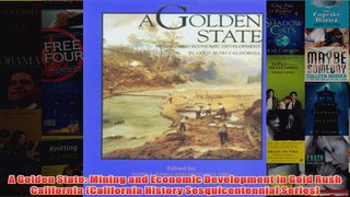 Download PDF  A Golden State Mining and Economic Development in Gold Rush California California FULL FREE