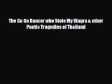 [PDF Download] The Go Go Dancer who Stole My Viagra & other Poetic Tragedies of Thailand [Download]