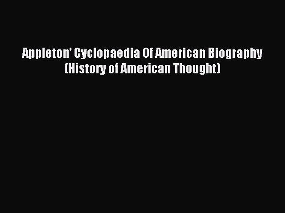(PDF Download) Appleton' Cyclopaedia Of American Biography (History of American Thought) Download