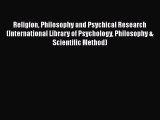 Religion Philosophy and Psychical Research (International Library of Psychology Philosophy