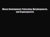 Mouse Development: Patterning Morphogenesis and Organogenesis  Free PDF