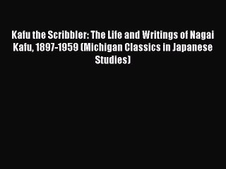 (PDF Download) Kafu the Scribbler: The Life and Writings of Nagai Kafu 1897-1959 (Michigan