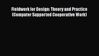 Fieldwork for Design: Theory and Practice (Computer Supported Cooperative Work) Read Online