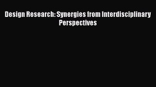 Design Research: Synergies from Interdisciplinary Perspectives  Free Books