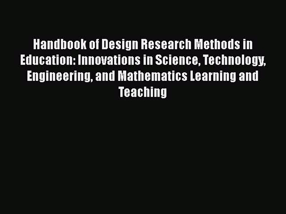 Handbook of Design Research Methods in Education: Innovations in Science Technology Engineering