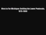 (PDF Download) West to Far Michigan: Settling the Lower Peninsula 1815-1860 Download