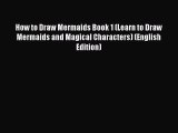 [PDF Télécharger] How to Draw Mermaids Book 1 (Learn to Draw Mermaids and Magical Characters)