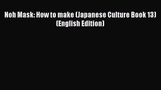 [PDF Télécharger] Noh Mask: How to make (Japanese Culture Book 13) (English Edition) [lire]